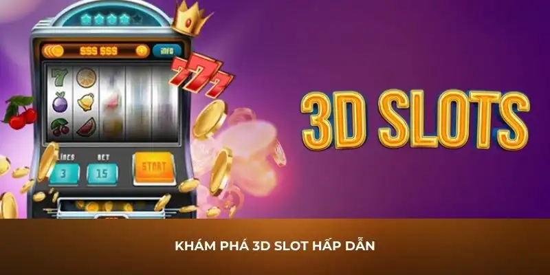 Khám phá 3D slot hấp dẫn
