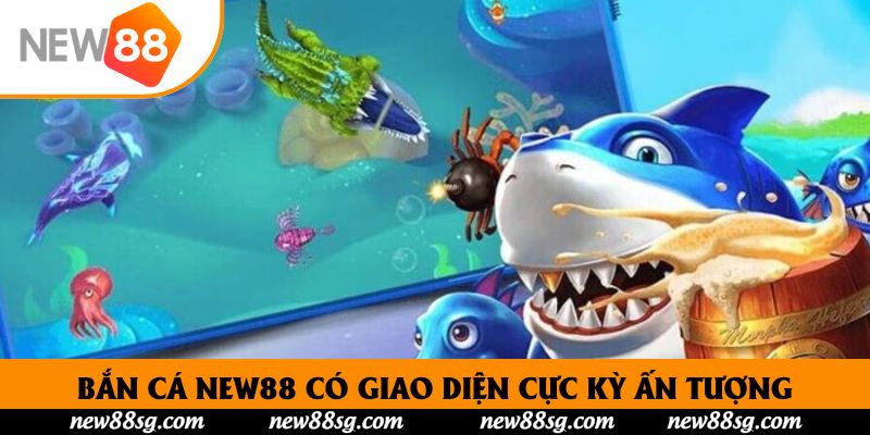Bắn Cá New88 có giao diện cực kỳ ấn tượng