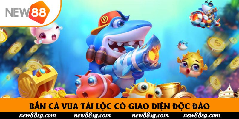 Bắn cá vua tài lộc có giao diện độc đáo