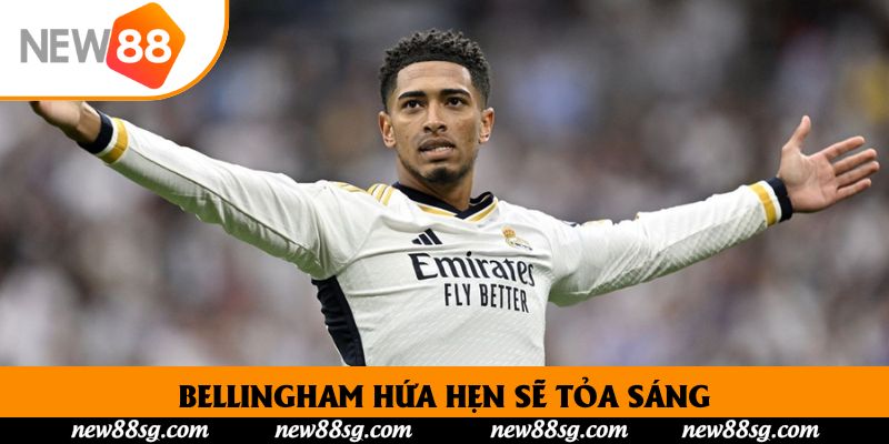 Bellingham hứa hẹn sẽ tỏa sáng