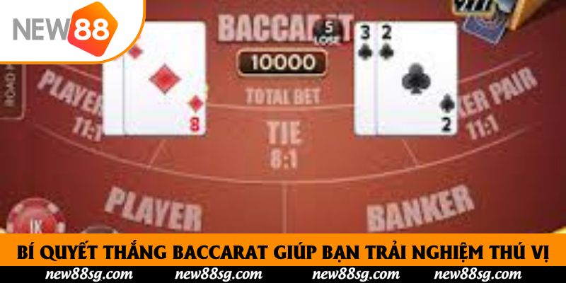 Bí quyết thắng baccarat giúp bạn trải nghiệm thú vị