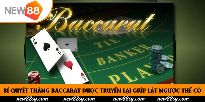 Bí Quyết Thắng Baccarat Được Truyền Lại Giúp Lật Ngược Thế Cờ