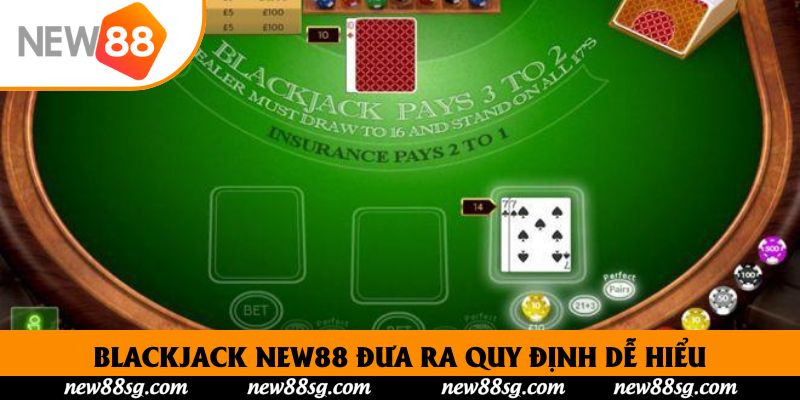 Blackjack New88 đưa ra quy định dễ hiểu