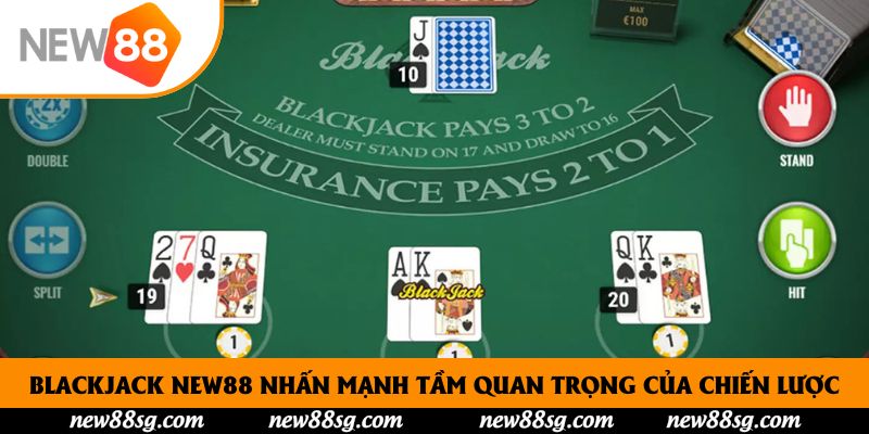 Blackjack New88 nhấn mạnh tầm quan trọng của chiến lược