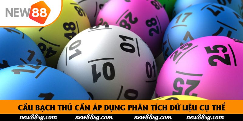Cầu bạch thủ cần áp dụng phân tích dữ liệu cụ thể