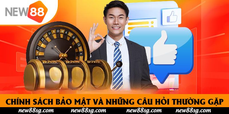 Chính sách bảo mật và những câu hỏi thường gặp