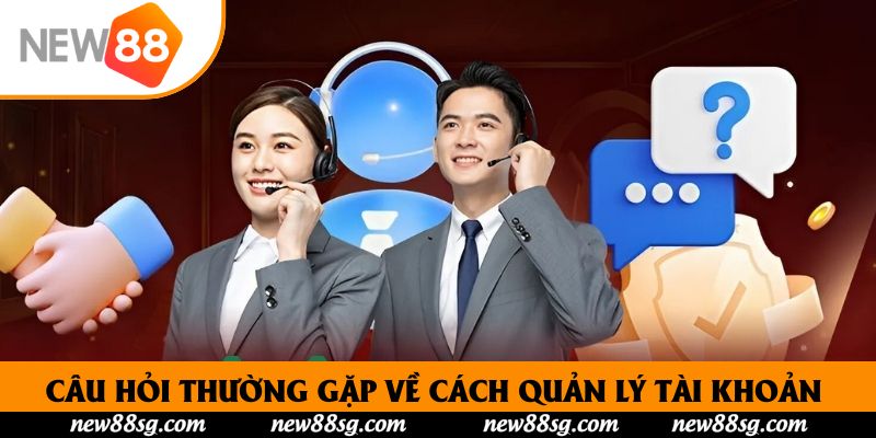 Câu hỏi thường gặp về cách quản lý tài khoản cược