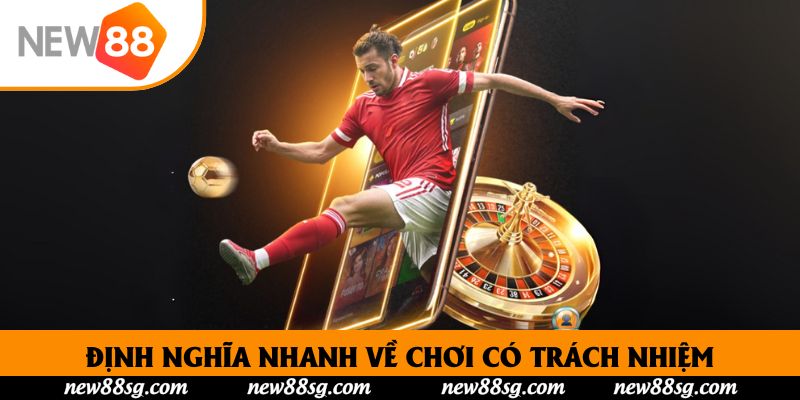 Định nghĩa nhanh về chơi có trách nhiệm