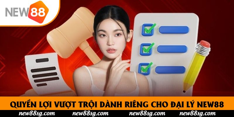 Quyền lợi vượt trội dành riêng cho đại lý New88