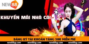Đăng Ký Tài Khoản Tặng 58K Miễn Phí Hấp Dẫn Ngay Hôm Nay