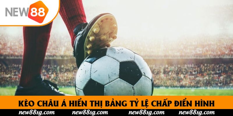 Kèo châu Á hiển thị bảng tỷ lệ chấp điển hình