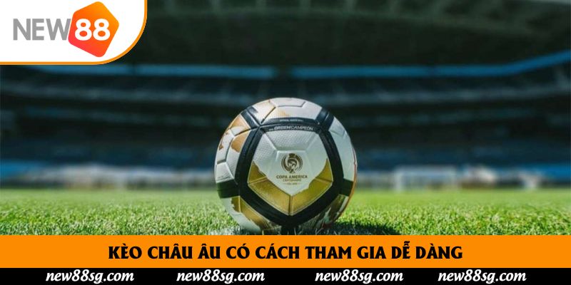 Kèo Châu Âu có cách tham gia dễ dàng