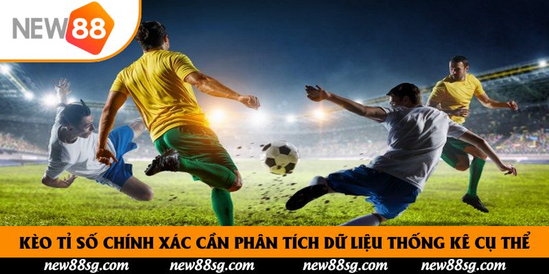 Kèo tỉ số chính xác cần phân tích dữ liệu thống kê cụ thể