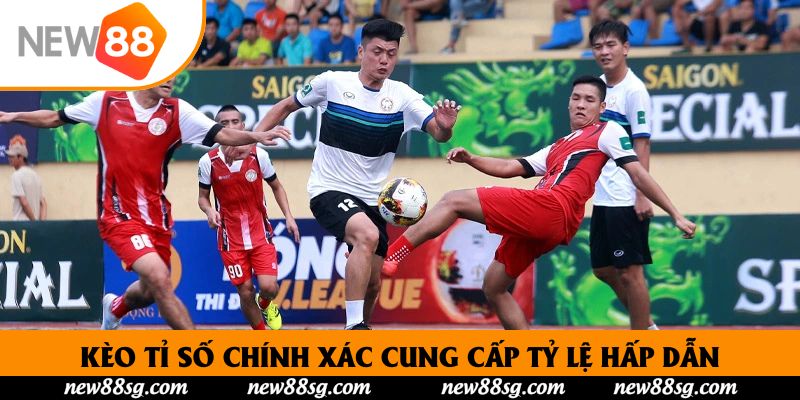Kèo tỉ số chính xác cung cấp tỷ lệ hấp dẫn