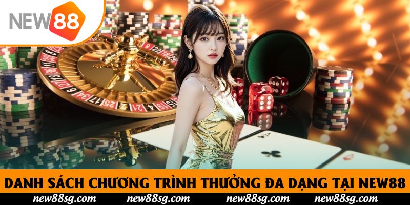 Danh sách chương trình thưởng đa dạng tại New88