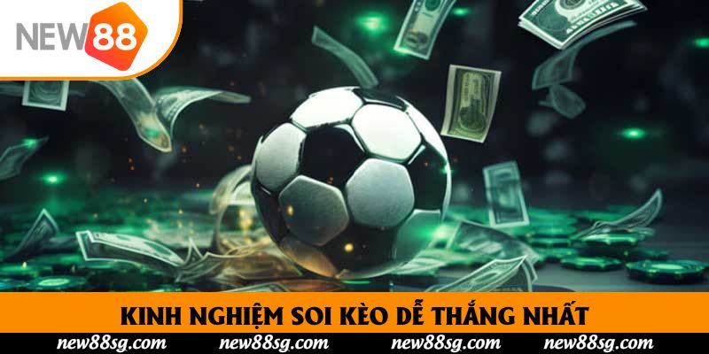 Kinh nghiệm soi kèo dễ thắng nhất