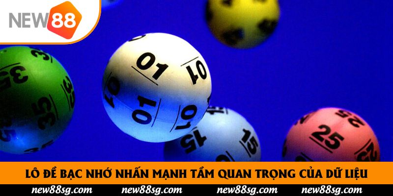 Lô đề bạc nhớ nhấn mạnh tầm quan trọng của dữ liệu