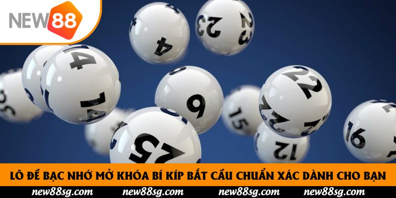 Lô Đề Bạc Nhớ Mở Khóa Bí Kíp Bắt Cầu Chuẩn Xác Tại New88