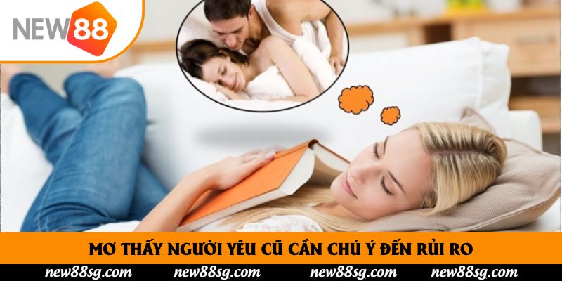 Mơ thấy người yêu cũ cần chú ý đến rủi ro