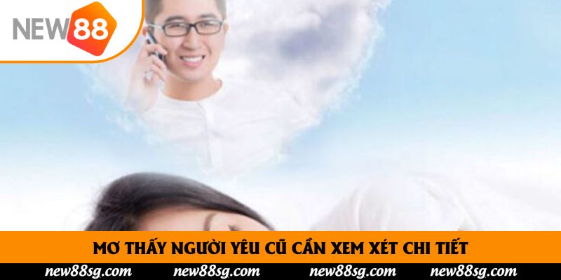 Mơ thấy người yêu cũ cần xem xét chi tiết