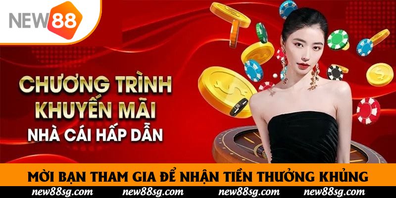 Mời bạn tham gia để nhận tiền thưởng khủng