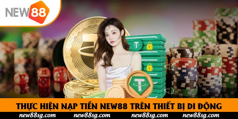 Thực hiện nạp tiền New88 trên thiết bị di động