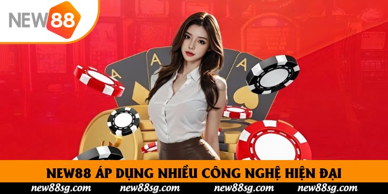 New88 áp dụng nhiều công nghệ hiện đại