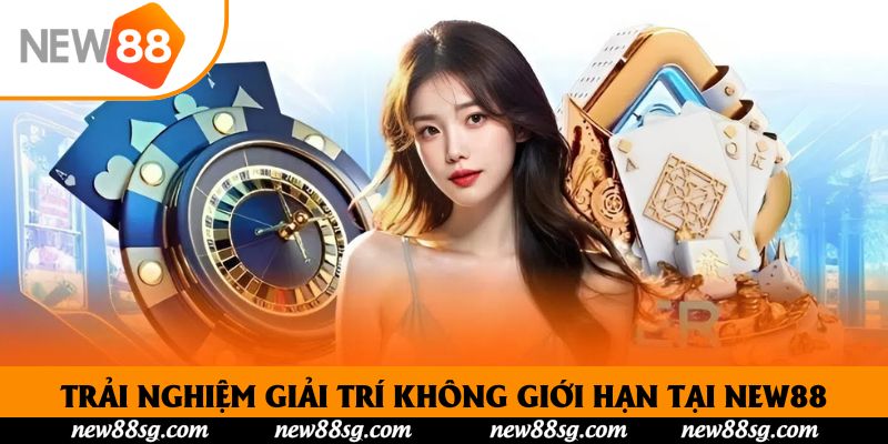 Trải nghiệm giải trí không giới hạn tại New88