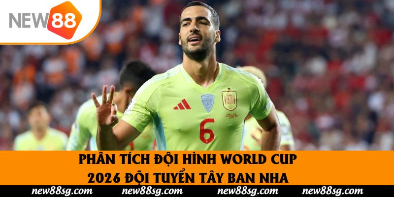 Phân tích đội hình World Cup 2026 đội tuyển Tây Ban Nha