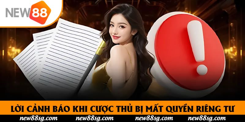 Lời cảnh báo khi cược thủ bị mất quyền riêng tư