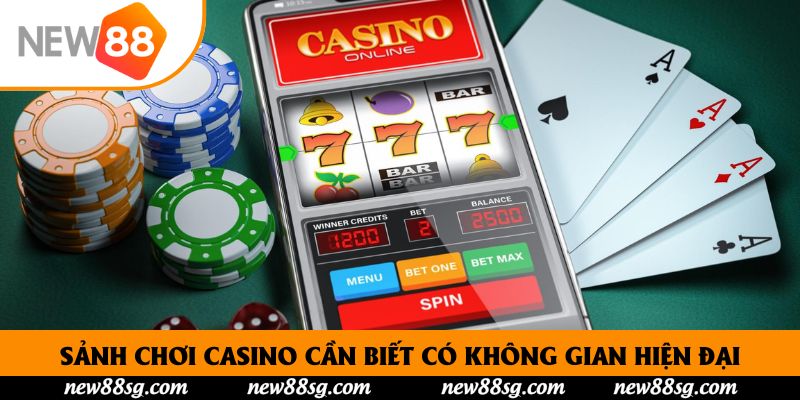 Sảnh chơi Casino cần biết có không gian hiện đại