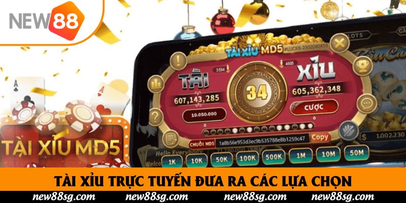 Tài xỉu trực tuyến đưa ra các lựa chọn