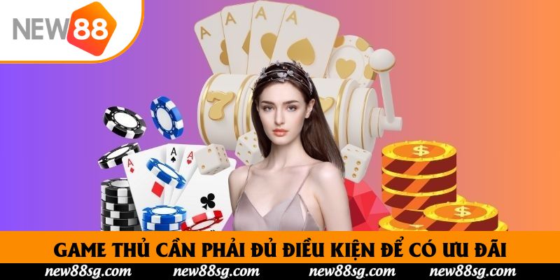Game thủ cần phải đủ điều kiện để có ưu đãi