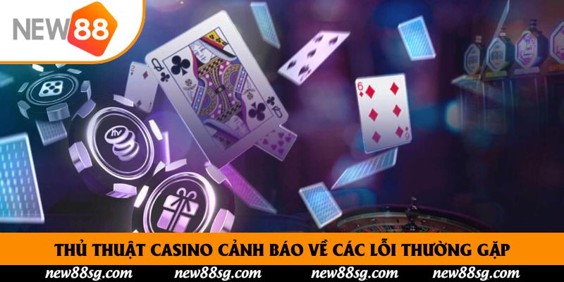 Thủ thuật Casino cảnh báo về các lỗi thường gặp