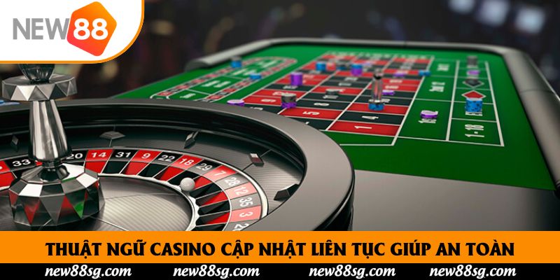 Thuật Ngữ Casino cập nhật liên tục giúp an toàn