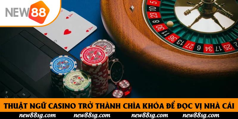 Thuật Ngữ Casino Trở Thành Chìa Khóa Để Đọc Vị Nhà Cái