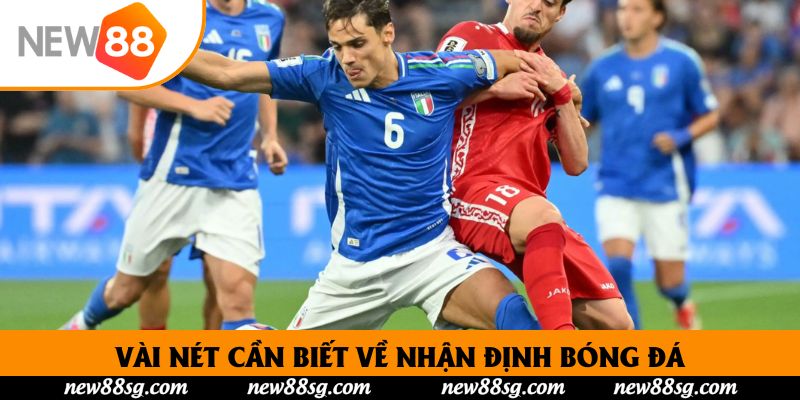 Vài nét cần biết về nhận định bóng đá