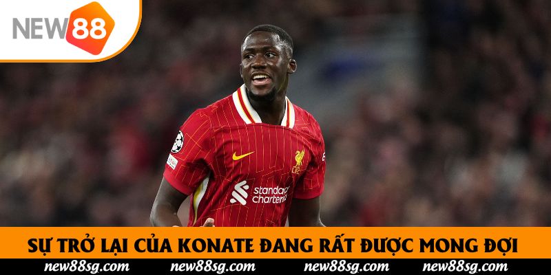 Sự trở lại của Konate đang rất được mong đợi