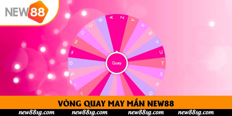 Vòng Quay May Mắn New88: Cơ Hội Trúng Thưởng Mỗi Ngày