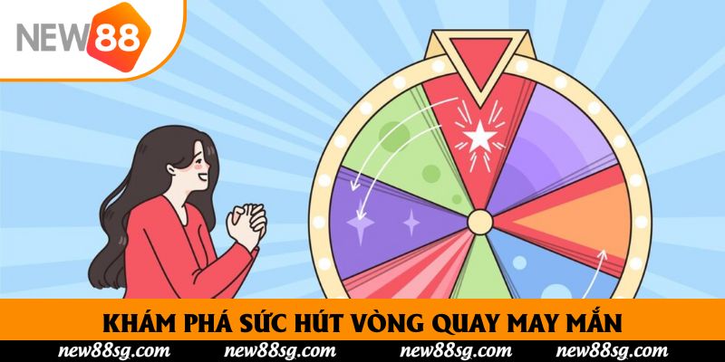 Khám phá sức hút vòng quay may mắn