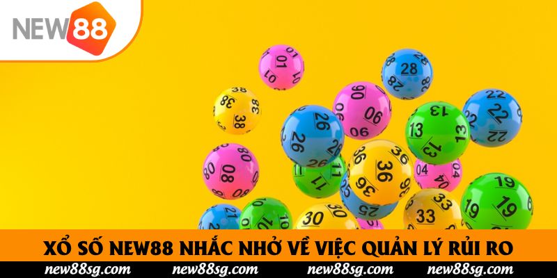 Xổ Số New88 nhắc nhở về việc quản lý rủi ro